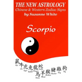 The New Astrology Scorpio Chinese and Western Zodiac Signs: The New Astrology by Sun Signs