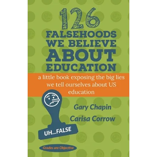 126 Falsehoods We Believe About Education