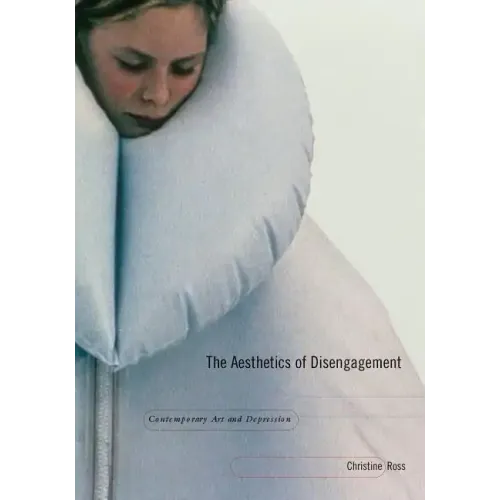 The Aesthetics of Disengagement: Contemporary Art and Depression