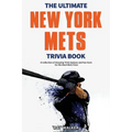 The Ultimate New York Mets Trivia Book: A Collection of Amazing Trivia Quizzes and Fun Facts for Die-Hard Mets Fans!