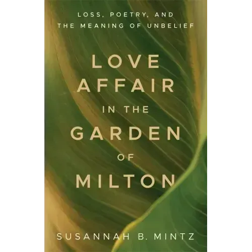 Love Affair in the Garden of Milton: Loss, Poetry, and the Meaning of Unbelief