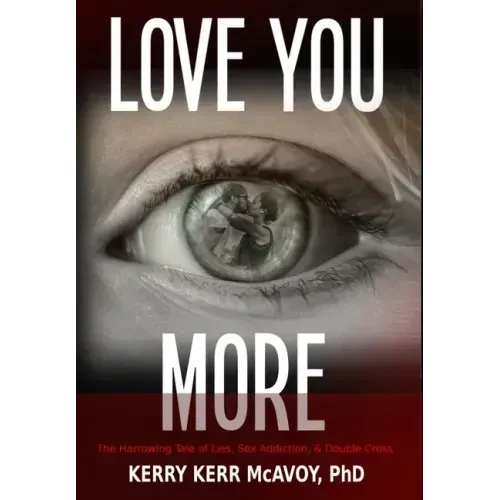 Love You More: The Harrowing Tale of Lies, Sex Addiction, & Double Cross