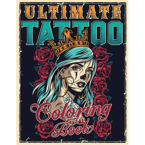 Ultimate Tattoo Coloring Book: Over 180 Coloring Pages For Adult Relaxation With Beautiful Modern Tattoo Designs Such As Sugar Skulls, Hearts, Roses