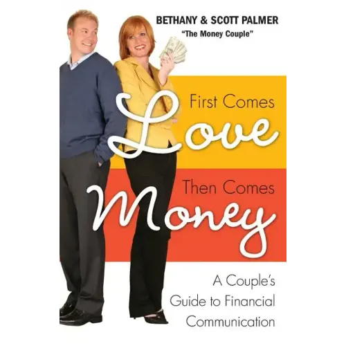 First Comes Love, Then Comes Money: A Couple's Guide to Financial Communication
