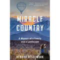Miracle Country: A Memoir of a Family and a Landscape