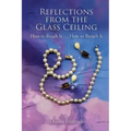 Reflections from the Glass Ceiling: How to Reach It ... How to Breach It