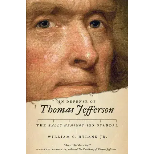 In Defense of Thomas Jefferson: The Sally Hemings Sex Scandal
