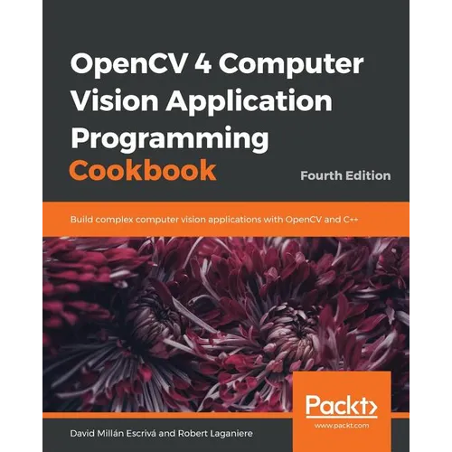 OpenCV 4 Computer Vision Application Programming Cookbook
