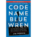 Code Name Blue Wren: The True Story of America's Most Dangerous Female Spy--And the Sister She Betrayed