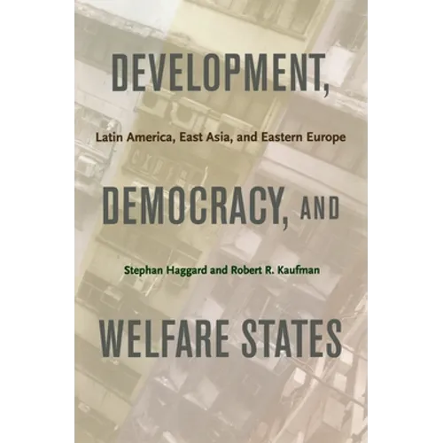 Development, Democracy, and Welfare States: Latin America, East Asia, and Eastern Europe