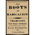 The Roots of Radicalism: Tradition, the Public Sphere, and Early Nineteenth-Century Social Movements