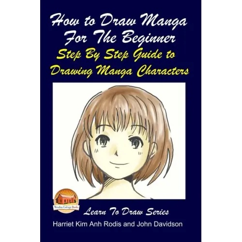 How to Draw Manga For the Beginner - Step By Step Guide to Drawing Manga Characters