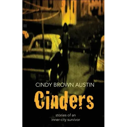 Cinders: Stories of an Inner-City Survivor