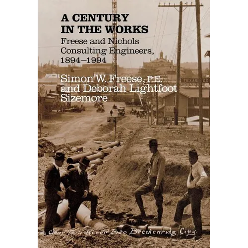 A Century in the Works: Freese and Nichols Consulting Engineers, 1894-1994