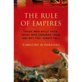 Rule of Empires: Those Who Built Them, Those Who Endured Them, and Why They Always Fall