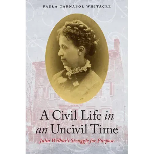 A Civil Life in an Uncivil Time: Julia Wilbur's Struggle for Purpose