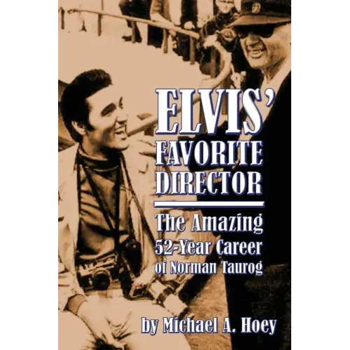 Elvis' Favorite Director: The Amazing 52-Year Career of Norman Taurog