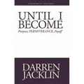 Until I Become: Purpose, Perseverance, Payoff