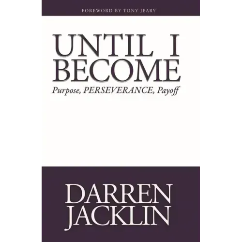 Until I Become: Purpose, Perseverance, Payoff