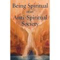 Being Spiritual in an Anti-Spiritual Society