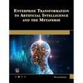 Enterprise Transformation to Artificial Intelligence and the Metaverse: Strategies for the Technology Revolution