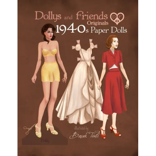 Dollys and Friends Originals 1940s Paper Dolls: Forties Vintage Fashion Dress Up Paper Doll Collection
