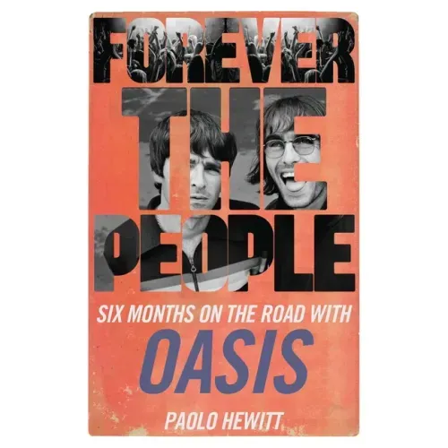 Forever the People: Six Months on the Road with Oasis