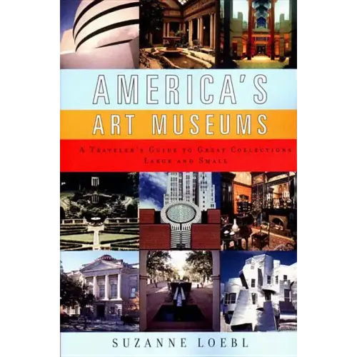 America's Art Museums: A Traveler's Guide to Great Collections Large and Small