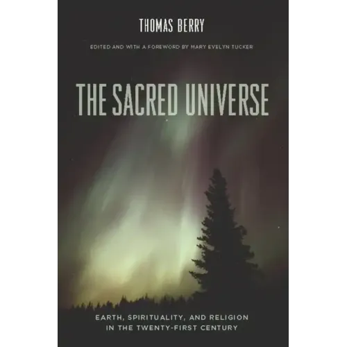 The Sacred Universe: Earth, Spirituality, and Religion in the Twenty-First Century