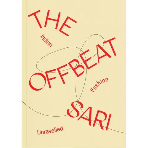 The Offbeat Sari: Indian Fashion Unravelled