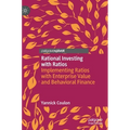 Rational Investing with Ratios: Implementing Ratios with Enterprise Value and Behavioral Finance