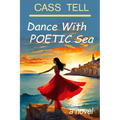 Dance With Poetic Sea - a novel: A riveting Christian fiction book exploring today's culture, God, wisdom and faith.