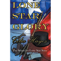 Lone Star Glory: Continuing the Entertaining and Mostly If Not Always True Adventures of Texas Ranger Jim Reade and his Blood Brother Delaware Scout T