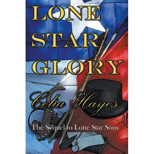 Lone Star Glory: Continuing the Entertaining and Mostly If Not Always True Adventures of Texas Ranger Jim Reade and his Blood Brother Delaware Scout T