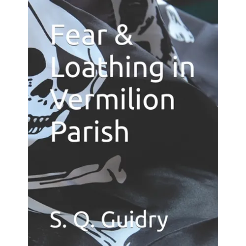 Fear & Loathing in Vermilion Parish