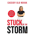 Stuck in the Storm: Break free and grow beyond your past to a brighter future.
