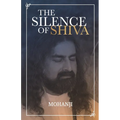 The Silence of Shiva: Essential Essays & Answers About Spiritual Paths & Liberation