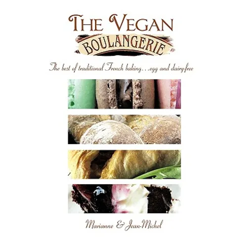 The Vegan Boulangerie: The Best of Traditional French Baking... Egg and Dairy-Free