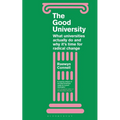 The Good University: What Universities Actually Do and Why It's Time for Radical Change
