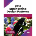 Data Engineering Design Patterns: Scalable data engineering for efficient data systems and workflows (English Edition)