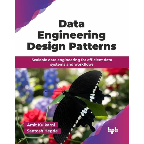 Data Engineering Design Patterns: Scalable data engineering for efficient data systems and workflows (English Edition)