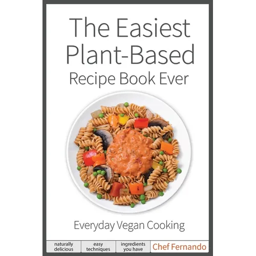 The Easiest Plant-Based Recipe Book Ever. For Everyday Vegan Cooking.