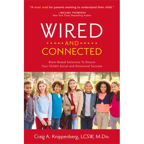 Wired and Connected: Brain-Based Solution To Ensure Your Child's Social and Emotional Success