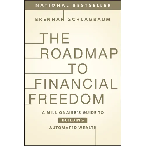 The Roadmap to Financial Freedom: A Millionaire's Guide to Building Automated Wealth