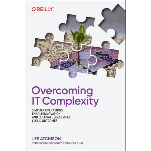 Overcoming It Complexity: Simplify Operations, Enable Innovation, and Cultivate Successful Cloud Outcomes