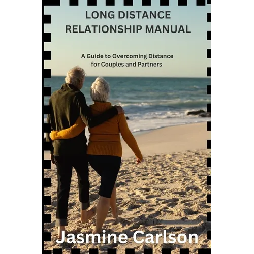 Long Distance Relationship Manual: A Guide to Overcoming Distance for Couples and Partners