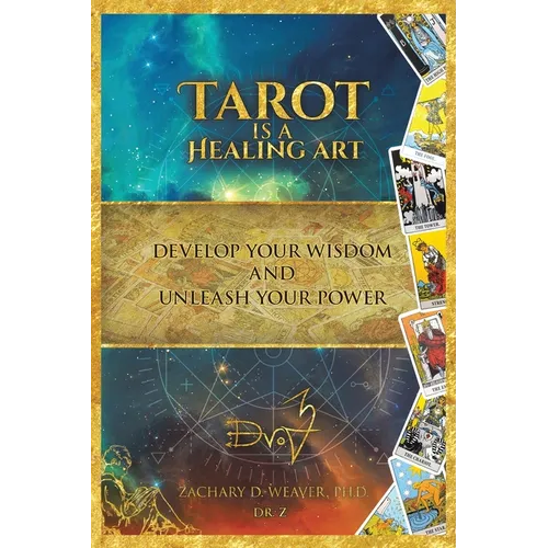 Tarot Is a Healing Art: Develop Your Wisdom and Unleash Your Power
