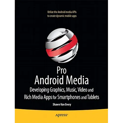 Pro Android Media: Developing Graphics, Music, Video, and Rich Media Apps for Smartphones and Tablets