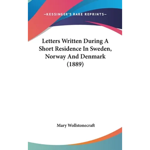 Letters Written During A Short Residence In Sweden, Norway And Denmark (1889)