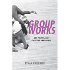 Group Works: Art, Politics, and Collective Ambivalence